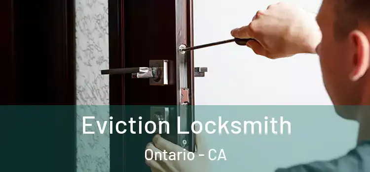  Eviction Locksmith Ontario - CA